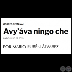 AVY’ÁVA NINGO CHE - POR MARIO RUBÉN ÁLVAREZ - Sábado, 06 de Julio de 2019